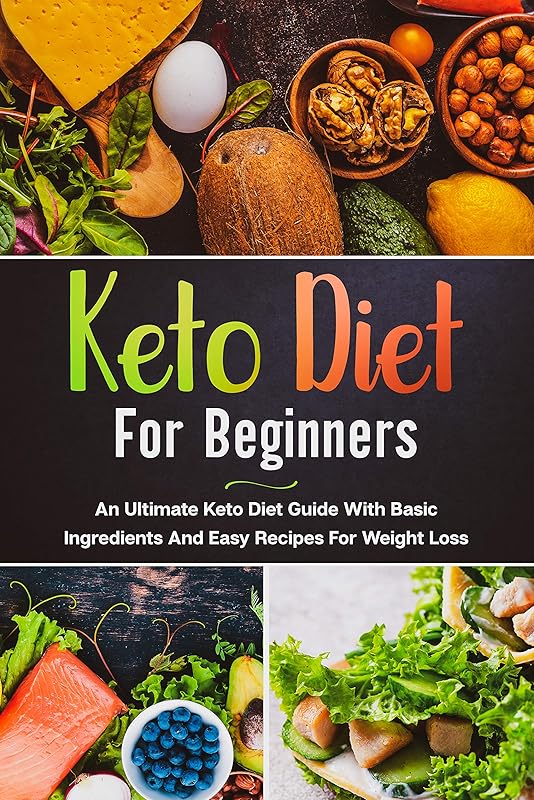 Keto Diet For Beginners : An Ultimate Keto Diet Guide With Basic Ingredients And Easy Recipes For Weight Loss by Rositsa Katsarova