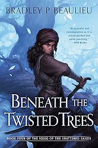 Beneath the Twisted Trees (Song of Shattered Sands Book 4) by Bradley P. Beaulieu