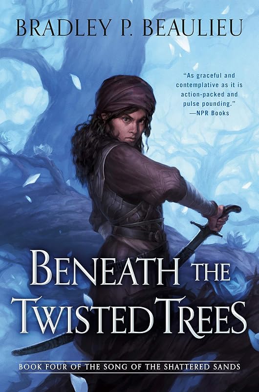 Beneath the Twisted Trees (Song of Shattered Sands Book 4) by Bradley P. Beaulieu