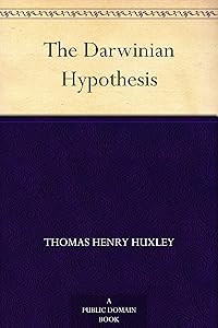 The Darwinian Hypothesis by Thomas Henry Huxley