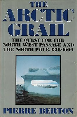 The Arctic Grail: The Quest for the Northwest Passage and the North Pole, 1818-1909