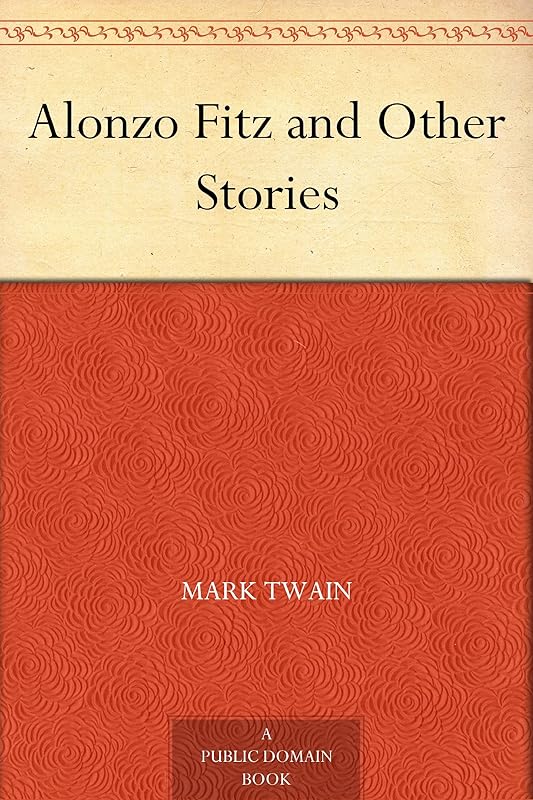 Alonzo Fitz and Other Stories by Mark Twain