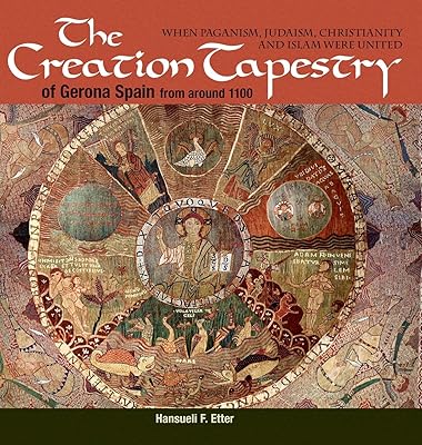 The Creation Tapestry of Girona (Spain) from around 1100: When Paganism, Judaism, Christianity and Islam were United