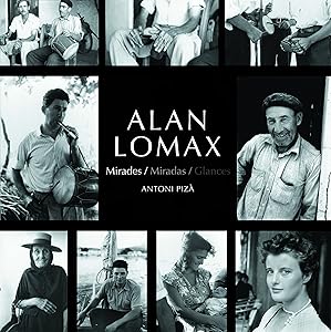 Alan Lomax: Mirades Miradas Glances (English and Spanish Edition) by Antoni Pizà