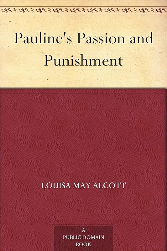 Pauline's Passion and Punishment by Louisa May Alcott