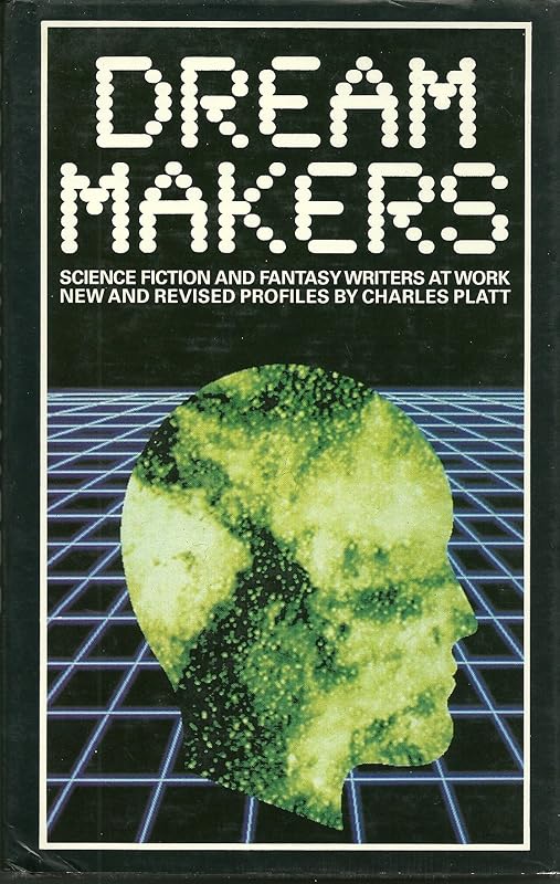 Dream Makers: Science Fiction and Fantasy Writers at Work by Charles Platt