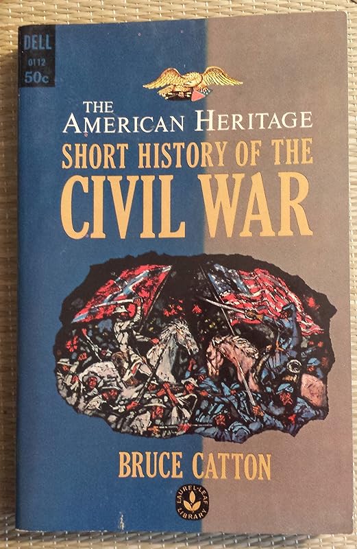 The American Heritage Short History of the Civil War by Bruce Catton