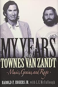 My Years with Townes Van Zandt: Music, Genius and Rage by Harold F. Eggers