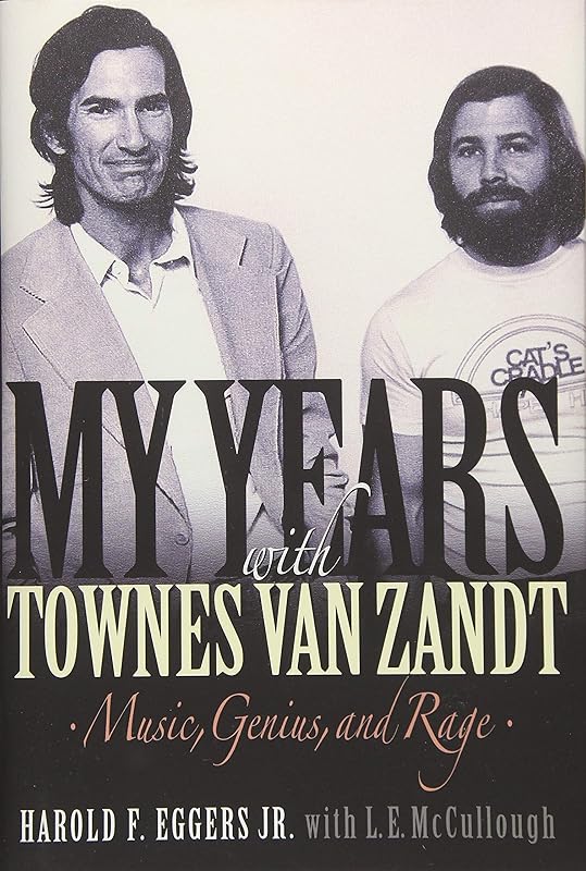 My Years with Townes Van Zandt: Music, Genius and Rage by Harold F. Eggers