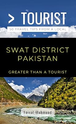 Greater Than a Tourist- Greater Than a Tourist- Swat District Pakistan: 50 Travel Tips from a Local (Greater Than a Tourist Asia)