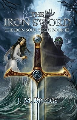 The Iron Sword: A new adult urban and historical fantasy adventure (The Iron Soul Series, Book 3)