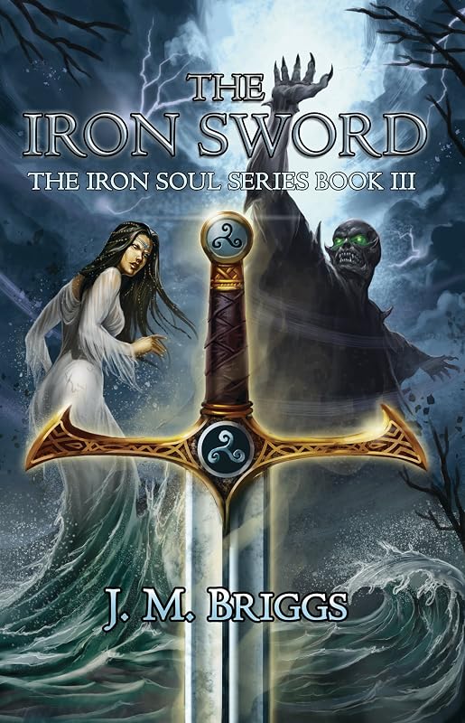 The Iron Sword: A new adult urban and historical fantasy adventure (The Iron Soul Series, Book 3) by J.M. Briggs