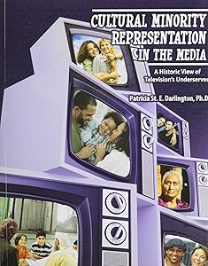 Cultural Minority Representation in the Media: A Historic View of Television's Underserved by Patricia Darlington