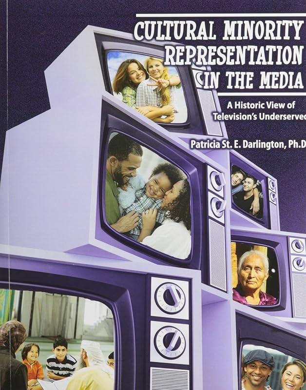 Cultural Minority Representation in the Media: A Historic View of Television's Underserved by Patricia Darlington
