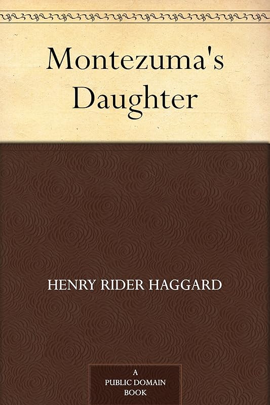 Montezuma's Daughter by Henry Rider Haggard