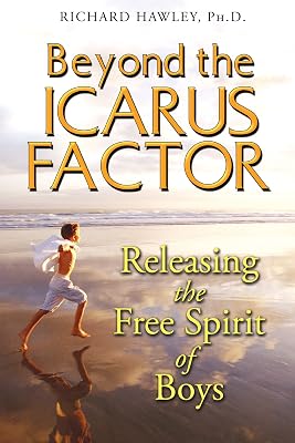 Beyond the Icarus Factor: Releasing the Free Spirit of Boys