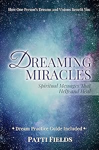 Dreaming Miracles: Spiritual Messages That Help and Heal by Patti Fields