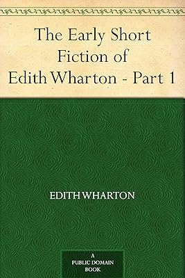 The Early Short Fiction of Edith Wharton - Part 1