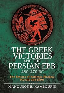 The Greek Victories and the Persian Ebb 480-479 BC: The Battles of Salamis, Plataea, Mycale and after