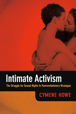 Intimate Activism: The Struggle for Sexual Rights in Postrevolutionary Nicaragua