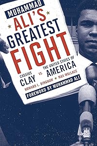Muhammad Ali's Greatest Fight: Cassius Clay vs. the United States of America by Howard L. Bingham