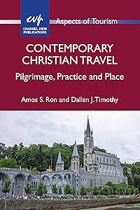 Contemporary Christian Travel: Pilgrimage, Practice and Place (Aspects of Tourism Book 85) by Amos S. Ron