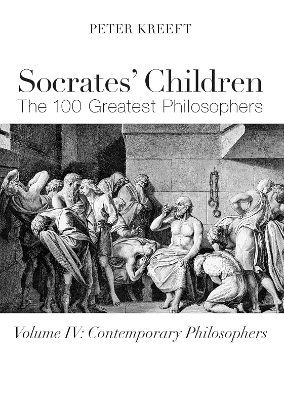 Socrates' Children: Contemporary: The 100 Greatest Philosophers by Peter Kreeft