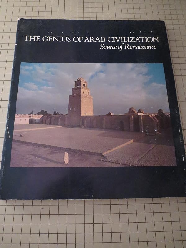 The Genius of Arab civilization: Source of Renaissance by John R. Hayes