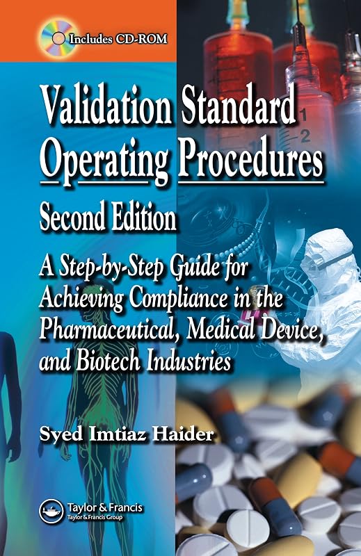 Validation Standard Operating Procedures: A Step by Step Guide for Achieving Compliance in the Pharmaceutical, Medical Device, and Biotech Industries by Syed Imtiaz Haider