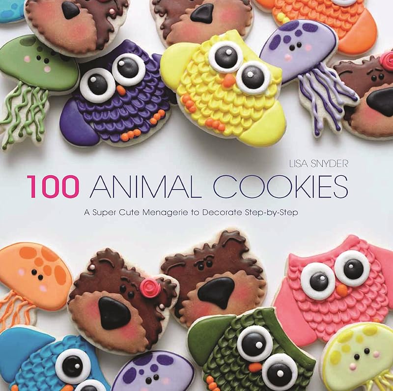 100 Animal Cookies: A Super-Cute Menagerie to Decorate Step-by-Step by Lisa Snyder