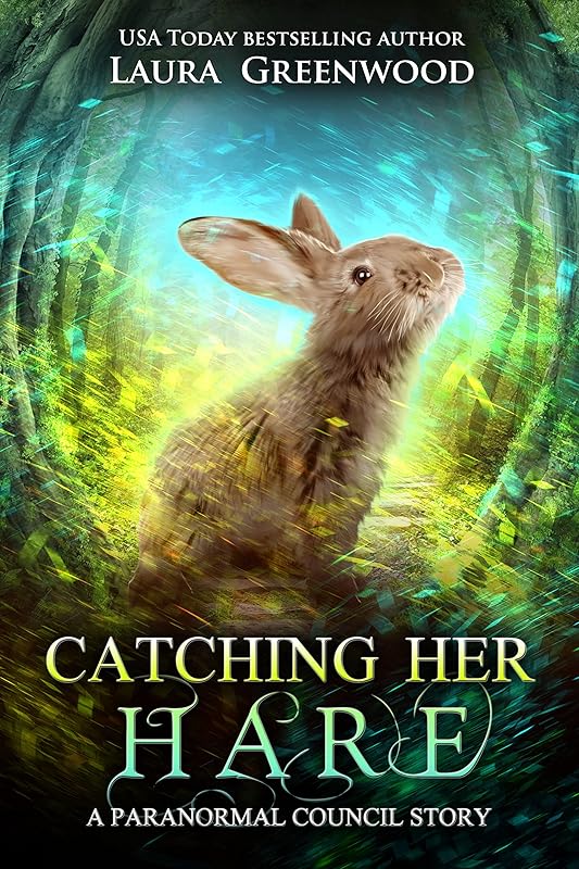 Catching Her Hare: A Paranormal Council Short Story by Laura Greenwood