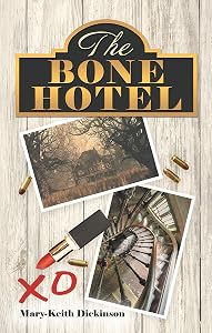 The Bone Hotel by Mary-Keith Dickinson