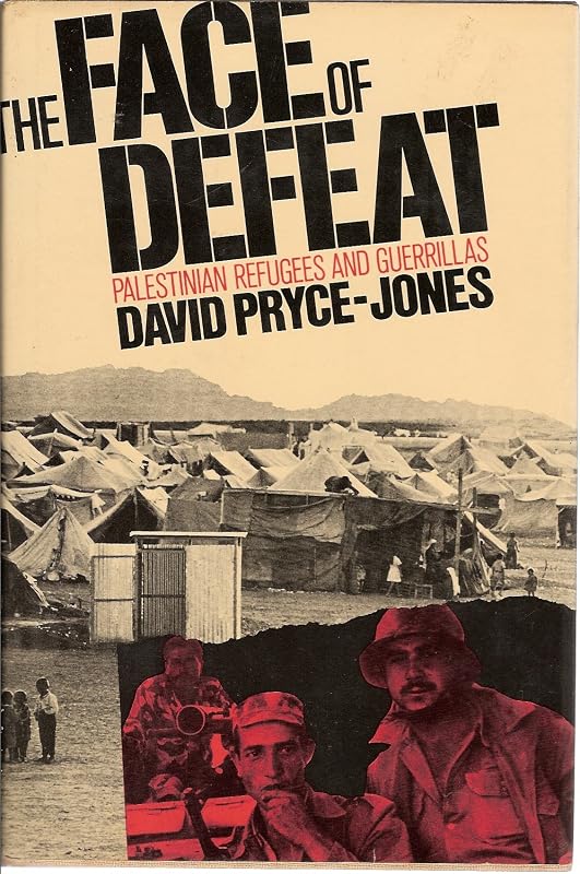 The Face of Defeat: Palestinian Refugees and Guerillas by David Pryce-Jones
