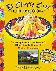 The Flore Family's El Charro Cafe Cookbook: Flavors of Tucson from America's Oldest Family-Operated Mexican Restaurant (Roadfood Cookbooks)