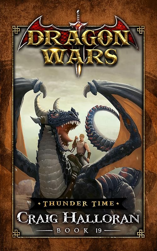 Thunder Time: Dragon Wars - Book 19 of 20: An Epic Sword and Sorcery Fantasy Adventure Series by Craig Halloran