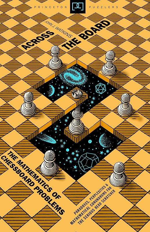 Across the Board: The Mathematics of Chessboard Problems (Princeton Puzzlers) by John J. Watkins