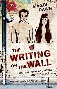 The Writing on the Wall: High Art, Popular Culture and the Bible by Maggi Dawn