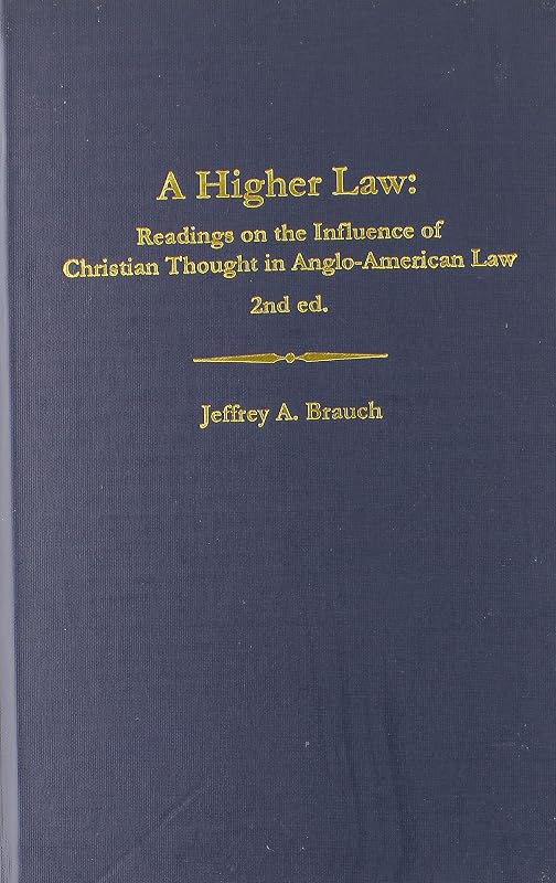 A Higher Law: Readings on the Influence of Christian Thought in Anglo-American Law by Jeffrey A. Brauch