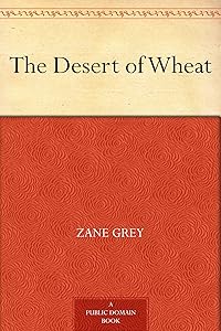 The Desert of Wheat by Zane Grey