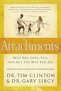 Attachments: Why You Love, Feel, and Act the Way You Do by Dr. Tim Clinton