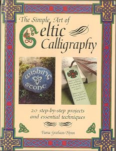 The Simple Art of Celtic Calligraphy: 20 Step-by-Step Projects and Essential Techniques by Fiona Graham-Flynn