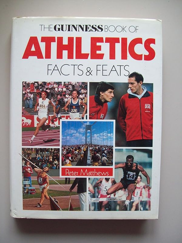The Guinness book of track & field athletics: Facts & feats by Peter Matthews