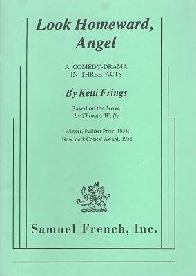 Look Homeward, Angel: A Comedy Drama in Three Acts (Based on the Novel by Thomas Wolfe)