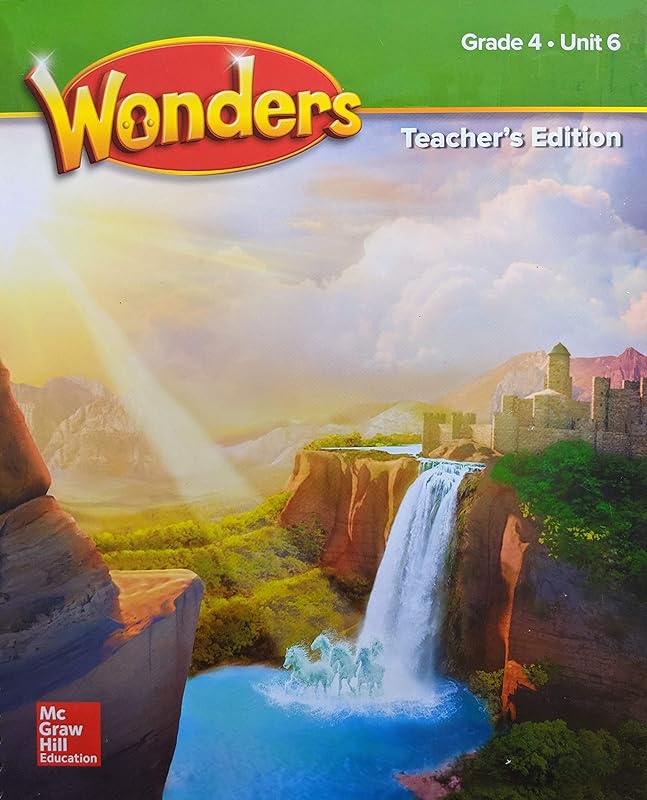 Wonders Grade 4 Teacher's Edition Unit 6 (ELEMENTARY CORE READING) by McGraw Hill