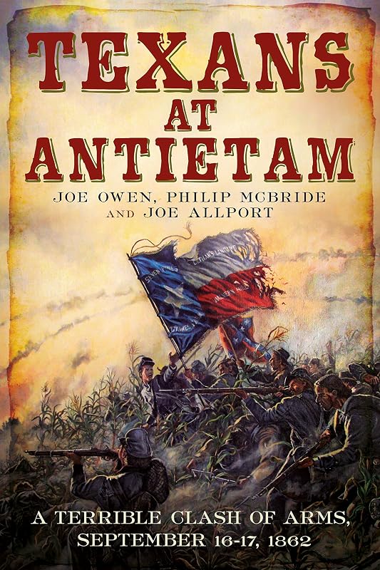 Texans at Antietam: A Terrible Clash of Arms, September 16-17, 1862 by Philip McBride