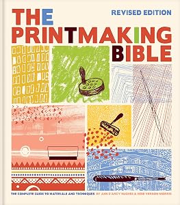 The Printmaking Bible, Revised Edition: The Complete Guide to Materials and Techniques by Ann d'Arcy Hughes