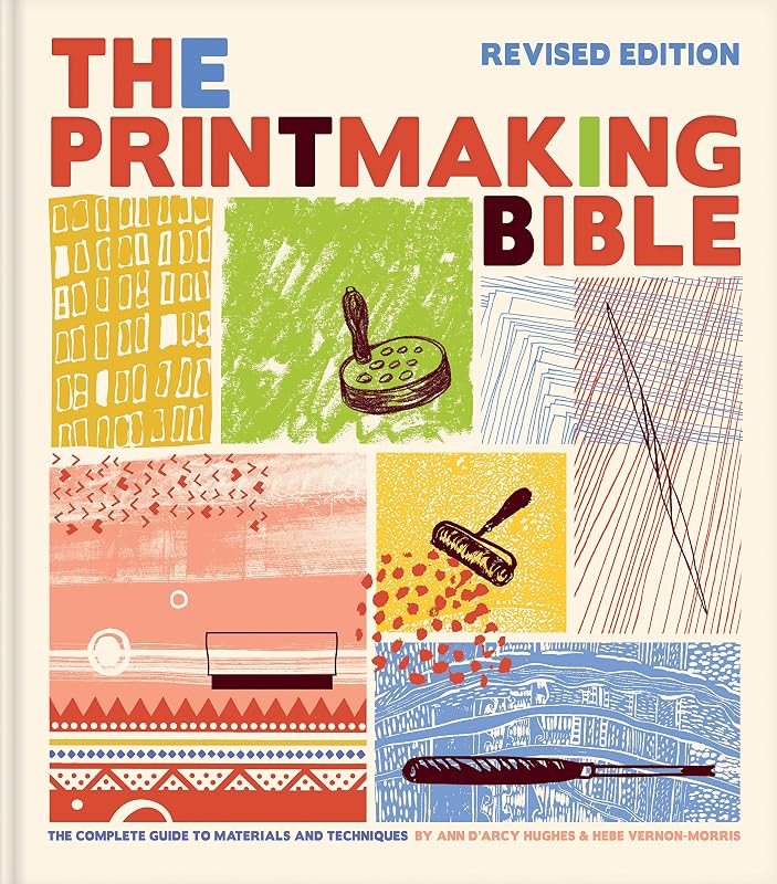 The Printmaking Bible, Revised Edition: The Complete Guide to Materials and Techniques by Ann d'Arcy Hughes
