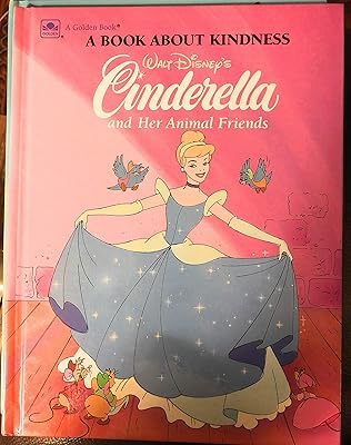 Walt Disney's Cinderella and Her Animal Friends: A Book About Kindness