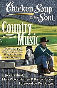 Chicken Soup for the Soul: Country Music: The Inspirational Stories behind 101 of Your Favorite Country Songs