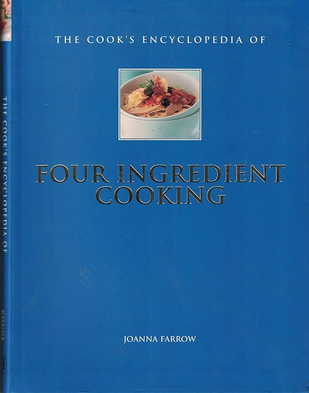 The Cook's Encyclopedia of Four Ingredient Cooking by Joanna Farrow